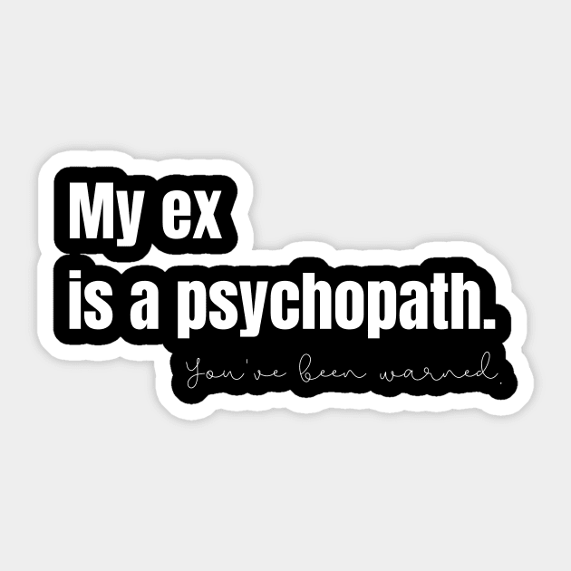 My Ex Is a Psychopath Sticker by nathalieaynie